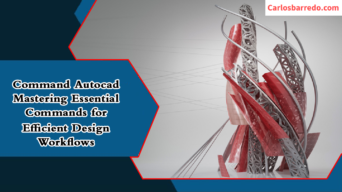 Command Autocad Mastering Essential Commands for Efficient Design Workflows