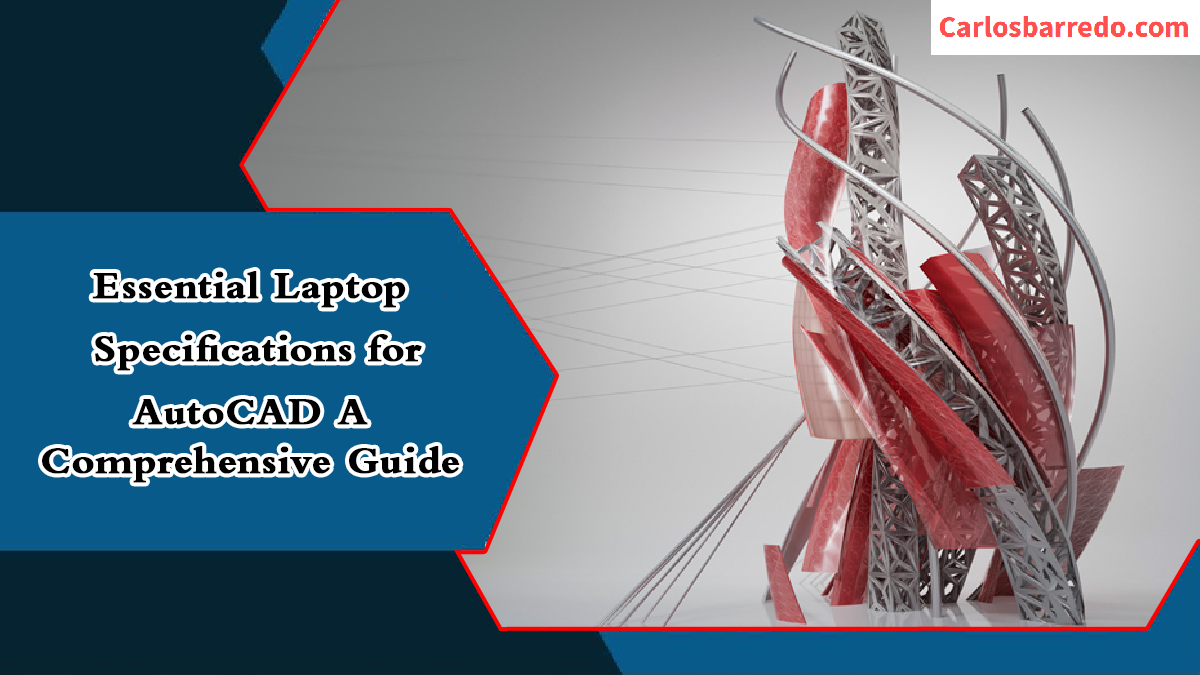 Essential Laptop Specifications for AutoCAD A Comprehensive Guide